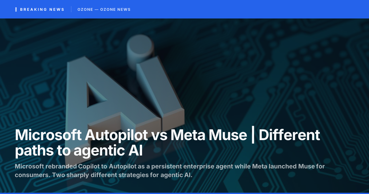 Microsoft Autopilot vs Meta Muse | Different paths to agentic AI
