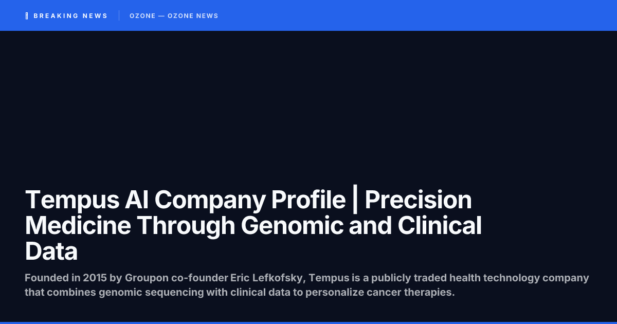 Tempus AI Company Profile | Precision Medicine Through Genomic and Clinical Data